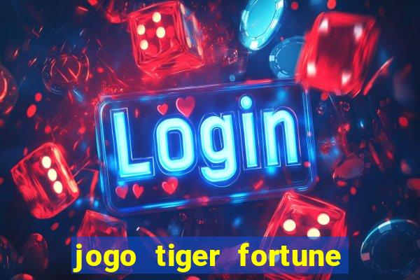 jogo tiger fortune paga mesmo